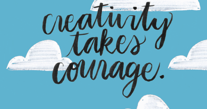 "Creativity takes courage." -Henri Matisse