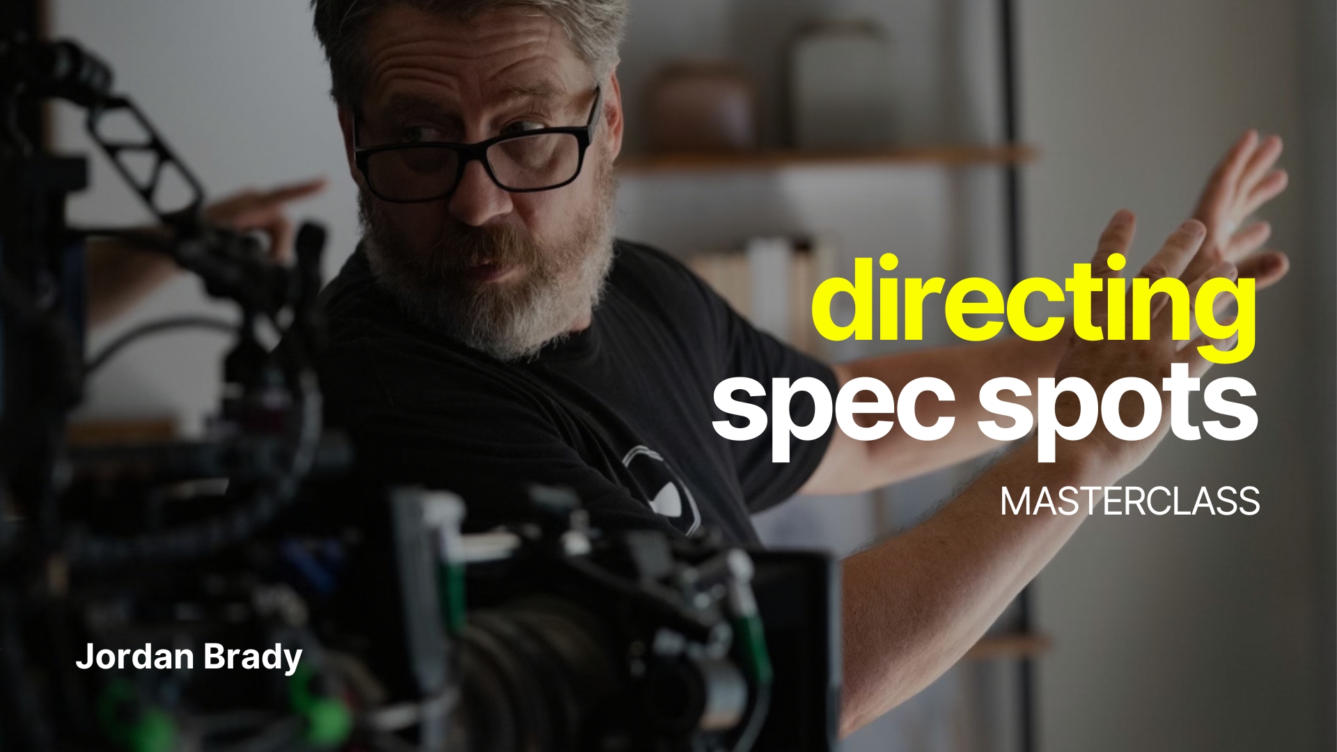 Directing Spec Spots Masterclass by Jordan Brady